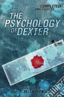 The Psychology of Dexter libro in lingua di Depaulo Bella Ph.d. (EDT), Wilson Leah (CON)