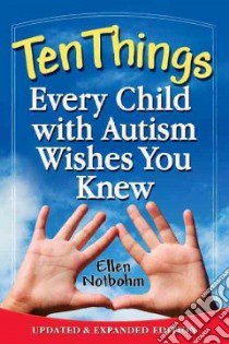 Ten Things Every Child With Autism Wishes You Knew libro in lingua di Notbohm Ellen