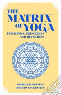The Matrix of Yoga libro in lingua di Feuerstein Georg, Feuerstein Brenda, Lasater Judith Hanson (FRW)