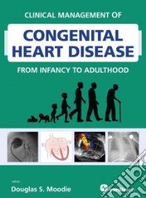 Clinical Management of Congenital Heart Disease from Infancy to Adulthood libro in lingua di Moodie Douglas S. M.D. (EDT)