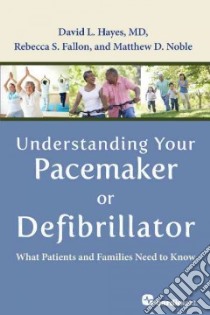Understanding Your Pacemaker or Defibrillator libro in lingua di Hayes David L. M.d., Fallon Rebecca S., Noble Matthew D.