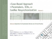 A Case-Based Approach to Pacemakers, ICDs, and Cardiac Resynchronization libro in lingua di Friedman Paul A. M.D. (EDT), Rott Melissa A. RN (EDT), Wokhlu Anita M.D. (EDT), Asirvatham Samuel J. M.D. (EDT)