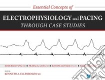 Essential Concepts of Electrophysiology and Pacing Through Case Studies libro in lingua di Ellenbogen Kenneth A. M.D. (EDT), Tung Roderick M.D. (CON), Guha Prabal K. M.D. (CON), Leffler Jeanine RN (CON)