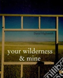 Your Wilderness & Mine libro in lingua di Highsmith David