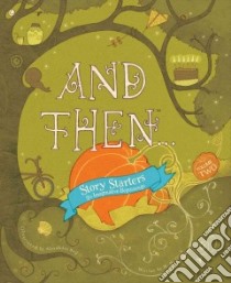 And Then… Story Starters libro in lingua di Clark M. H., Ball Alexandra (ILT), Potter Steve (CON), Riedler Amelia (EDT), Flahiff Julie (CON)