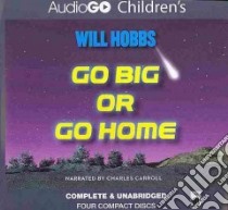 Go Big or Go Home (CD Audiobook) libro in lingua di Hobbs Will, Carroll Charles (NRT)