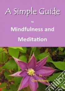 A Simple Guide to Mindfulness and Meditation libro in lingua di Pichereau Chris