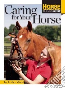 Caring for Your Horse libro in lingua di Ward Lesley