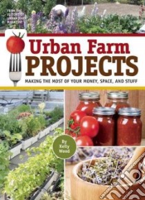 Urban Farm Projects libro in lingua di Wood Kelly