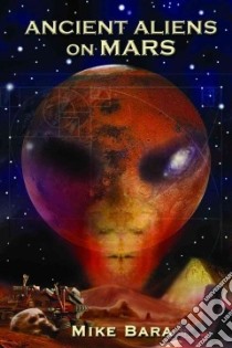 Ancient Aliens on Mars libro in lingua di Bara Mike