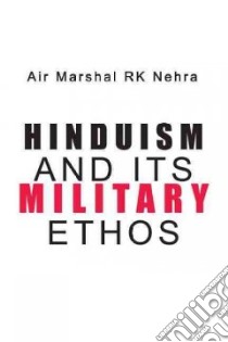 Hinduism and Its Military Ethos libro in lingua di Nehra R. K.