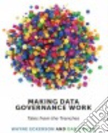 Making Data Governance Work libro in lingua di Eckerson Wayne, Dan Power