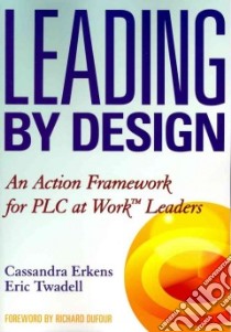 Leading by Design libro in lingua di Erkens Cassandra, Twadell Eric, Dufour Richard (FRW)