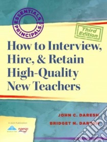 How to Interview, Hire, & Retain High-Quality New Teachers libro in lingua di Daresh John C., Daresh Bridget N.