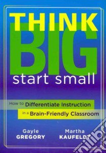 Think Big, Start Small libro in lingua di Gregory Gayle, Kaufeldt Martha