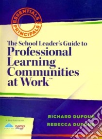 The School Leader's Guide to Professional Learning Communities at Work libro in lingua di Dufour Richard, DuFour Rebecca