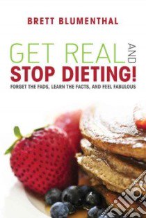 Get Real and Stop Dieting! libro in lingua di Blumenthal Brett