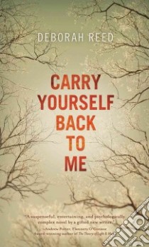 Carry Yourself Back to Me libro in lingua di Reed Deborah