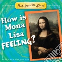 How Is Mona Lisa Feeling? libro in lingua di Bober Suzanne, Merberg Julie