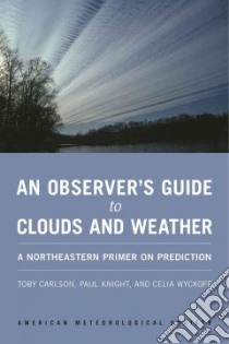 An Observer's Guide to Clouds and Weather libro in lingua di Carlson Toby, Knight Paul, Wyckoff Celia