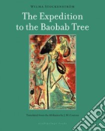 The Expedition to the Baobab Tree libro in lingua di Stockenstrom Wilma, Coetzee J. M. (TRN)