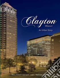 Clayton, Missouri libro in lingua di Leonard Mary Delach, Leonard Melinda (CON), Abeln Mark Scott (PHT)