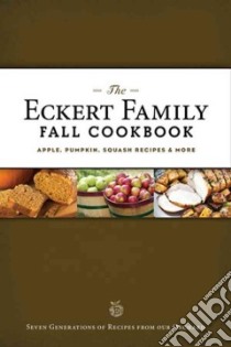 The Eckert Family Fall Cookbook libro in lingua di Eckert-tantillo Jill, Eckert Angie