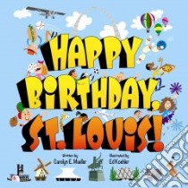 Happy Birthday St. Louis! libro in lingua di Mueller Carolyn E., Koehler Ed (ILT)