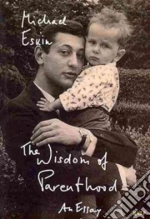 The Wisdom of Parenthood libro in lingua di Eskin Michael