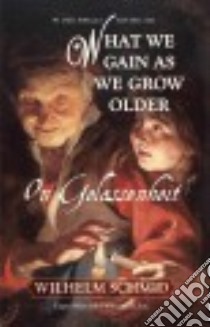 What We Gain As We Grow Older libro in lingua di Schmid Wilhelm, Eskin Michael (TRN)