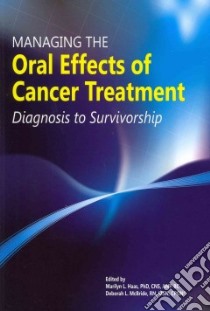 Managing the Oral Effects of Cancer Treatment libro in lingua di Haas Marilyn L. Ph.D. (EDT), McBride Deborah L. R. N. (EDT)
