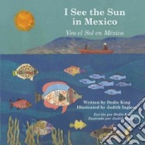 I See the Sun in Mexico / Veo el sol en Mexico libro in lingua di King Dedie, Inglese Judith (ILT)
