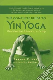 The Complete Guide to Yin Yoga libro in lingua di Clark Bernie, Powers Sarah (FRW)