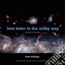 Love Letter to the Milky Way libro in lingua di Dellinger Drew