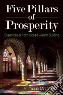 Five Pillars of Prosperity libro in lingua di Mirza M. Yaqub