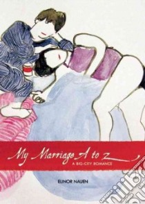My Marriage a to Z libro in lingua di Nauen Elinor, Naess Sophy (ILT)