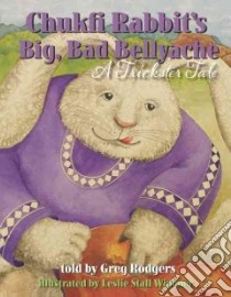 Chukfi Rabbit's Big, Bad Bellyache libro in lingua di Rodgers Greg, Widener Leslie Stall (ILT)