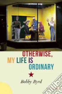 Otherwise, My Life Is Ordinary libro in lingua di Byrd Bobby