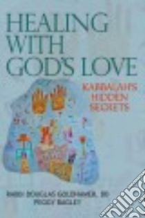 Healing With God's Love libro in lingua di Goldhamer Douglas Rabbi Ph.D., Bagley Peggy