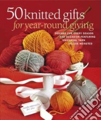 50 Knitted Gifts for Year-Round Giving libro in lingua di Sixth&Spring Books (COR)