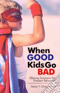 When Good Kids Go Bad libro in lingua di Olivas Steve T. Ph.D.