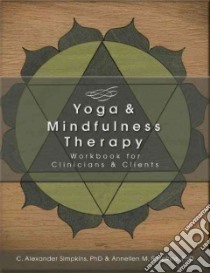 The Yoga and Mindfulness Therapy Workbook libro in lingua di Simpkins C. Alexander Ph.D., Simpkins Annellen M. Ph.D.