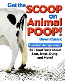 Get the Scoop on Animal Poop libro in lingua di Cusick Dawn