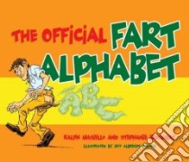 The Official Fart Alphabet libro in lingua di Masiello Ralph, Brockway Stephanie, Jeff Albrecht Studios (ILT)