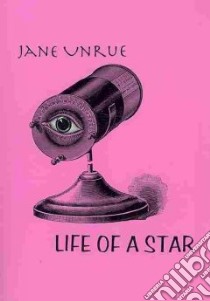 Life of a Star libro in lingua di Unrue Jane