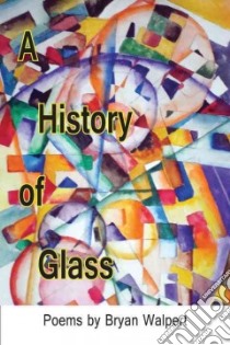 A History of Glass libro in lingua di Walpert Bryan
