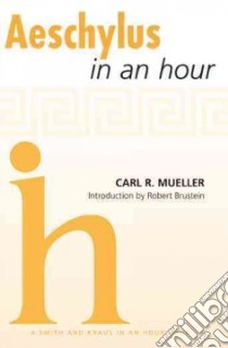 Aeschylus in an Hour libro in lingua di Mueller Carl R., Brustein Robert (INT)