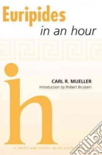 Euripides in an Hour libro in lingua di Mueller Carl R., Brustein Robert (INT), Moore Susan C. (EDT)