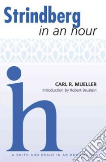 Strindberg in an Hour libro in lingua di Mueller Carl R., Brustein Robert (INT), Moore Susan C. (EDT)