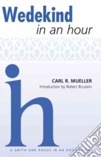 Wedekind in an Hour libro in lingua di Mueller Carl, Brustein Robert (INT)